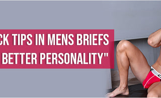 7 quick tips in mens briefs for a better personality