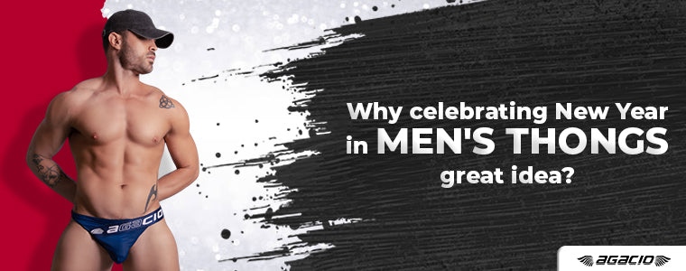 Why celebrating New Year in men's thongs a great idea?