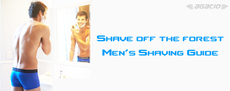 Shave off the forest- Men’s Shaving Guide | Agacio